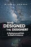 Who Designed the Designer?: A Rediscovered Path to God's Existence