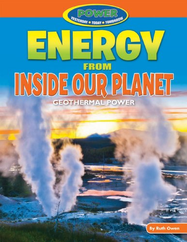 Energy from Inside Our Planet: Geothermal Power (Power: Yesterday, Today, Tomorrow)