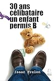 30 ans, célibataire, un enfant, permis B (French Edition) by 