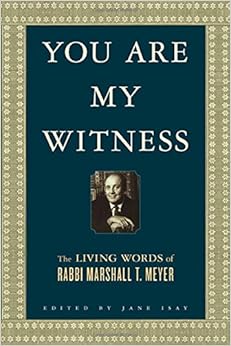 You Are My Witness: The Living Words of Rabbi Marshall T. Meyer, by Marshall T. Meyer You Are My Witness: The Living Words of Rabbi Marshall T. Meyer, by Marshall T. Meyer