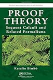 Proof Theory: Sequent Calculi and Related Formalisms (Discrete Mathematics and Its Applications)