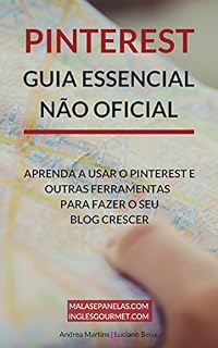Livro Pinterest - Guia Essencial Não Oficial: Aprenda a usar o Pinterest e outras ferramentas para faze o seu blog crescer