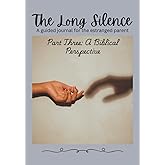 The Long Silence: A Guided Journal for the Estranged Parent: Part Three: A Biblical Perspective
