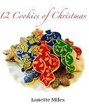 12 Cookies of Christmas by Lanette Miles