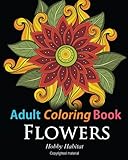 Adult Coloring Books: Flowers: Coloring Books for Adults Featuring 32 Beautiful Flower Zentangle Designs (Hobby Habitat Coloring Books) (Volume 9) by 