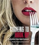 Cooking to Hook Up: The Bachelor's Date-Night Cookbook (Cookbooks)