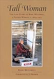 Tall Woman: The Life Story of Rose Mitchell, a Navajo Woman c. 1874-1977 by 
