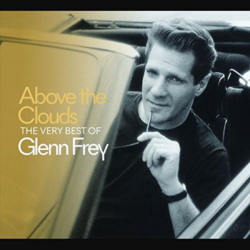 Above The Clouds: The Very Best Of Glenn Frey (Don Henley The Very Best Of Don Henley)