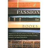 A Passion for Books: A Book Lover's Treasury of Stories, Essays, Humor, Lore, and Lists on Collecting, Reading, Borrowing, Le