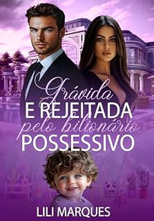 Livro Grávida e Rejeitada pelo Bilionário Possessivo (Sweet Seduction Livro 5)