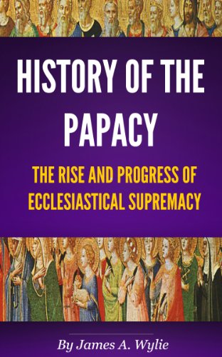 Read History of the Papacy (By universal consent, pronounced to be the first work of its class.) D.O.C