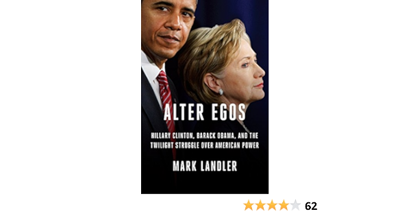 Alter Egos Hillary Clinton Barack Obama And The Twilight Struggle Over American Power Landler Mark 9780812998856 Amazon Com Books