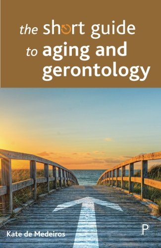 The Short Guide to Aging and Gerontology (Short Guides), by Kate de Medeiros
