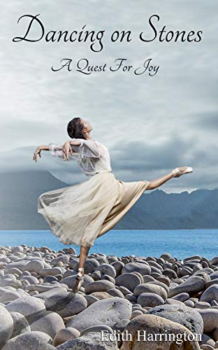 Dancing on Stones: A Quest for Joy by Edith Harrington