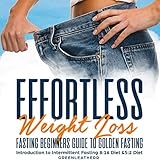 Effortless Weight Loss Fasting Beginners Guide to Golden Fasting: Introduction to Intermittent Fasti by