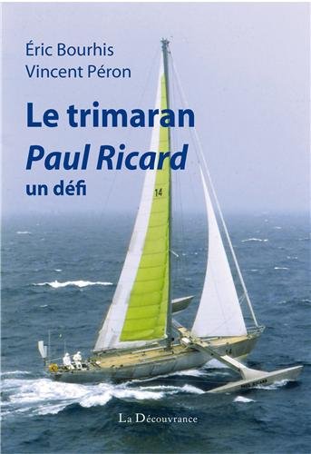Le trimaran Paul Ricard, un défi by Vincent Peron Eric Bourhis (Paperback)