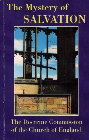 The Mystery of Salvation: The Story of God's Gift : A Report by Doctrine Commission of the General Synod of the Church of England