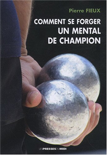 Comment se forger un mental de champion by Pierre Fieux