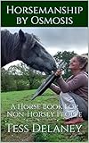 Horsemanship by Osmosis: A Horse Book For Non-Horsey People by Tess Delaney