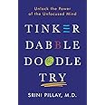 Tinker Dabble Doodle Try: Unlock the Power of the Unfocused Mind