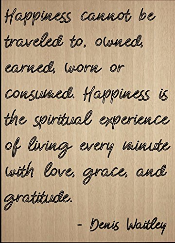 “Happiness cannot be traveled to, owned,…” quote by Denis Waitley, laser engraved on wooden plaque – Size: 8″x10″