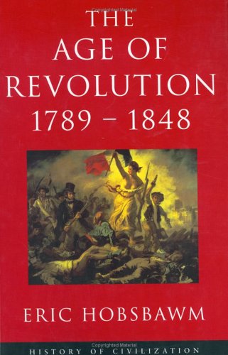 The Age of Revolution: 1789-1848 (History of Civilization)
