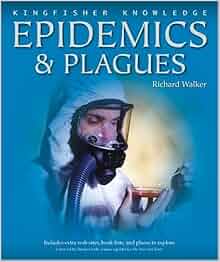 Epidemics And Plagues Kingfisher Knowledge Richard Walker 9780753460351 Amazon Com Books