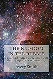the kin-dom in the rubble: a queer Christian's wrestling with God, scripture, and humanity by Avery Smith