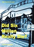 Did Six Million Really Die?: The Truth At Last