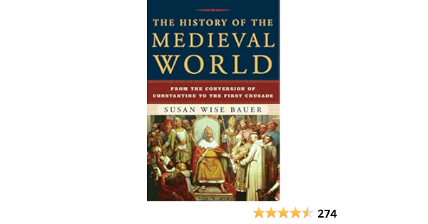 The History Of The Medieval World From The Conversion Of Constantine To The First Crusade Bauer Susan Wise 9780393059755 Books Amazon Ca