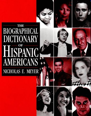 The Biographical Dictionary of Hispanic Americans (Biographical Dictionaries) by Nicholas E. Meyer
