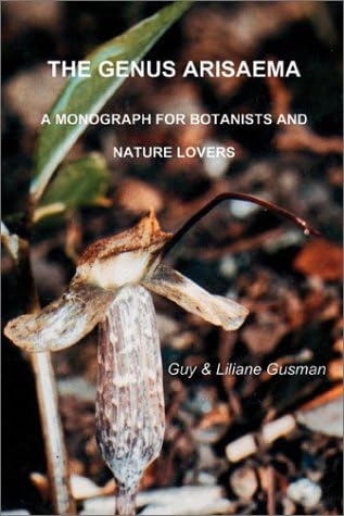 The Genus Arisaema: A Monograph for Botanists and Nature Lovers