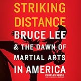 Striking Distance: Bruce Lee & the Dawn of Martial Arts in America by 
