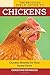 The Backyard Field Guide to Chickens: Chicken Breeds for Your Home Flock (Voyageur Field Guides)