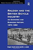 Image de Raleigh and the British Bicycle Industry: An Economic and Business History, 1870–1960 (Modern Economic and Social History)
