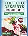 The Keto Desserts Cookbook 2019: KETO DESSERTS COOKBOOK : 35 Keto Diet Recipes Easy and Delicious to Make(Low-Carb, High-Fat for Starting Keto Diet) by Olivia Bryan