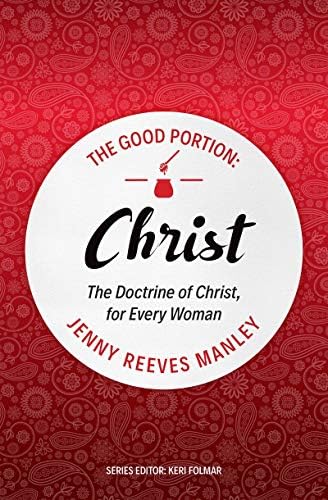 The Good Portion – Christ: Delighting in the Doctrine of Christ