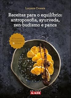 Livro Receitas para o equilíbrio: antroposofia, ayurveda, zen-budismo e pancs (Alimento, movimento e alma)