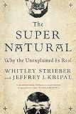 The Super Natural: Why the Unexplained Is Real by Whitley Strieber, Jeffrey J. Kripal