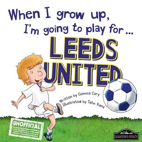 [B.o.o.k] When I Grow Up I'm Going to Play for Leeds<br />KINDLE