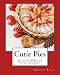 Cutie Pies: 60 Super #Delish Recipes for Sweet & Savory Pies by 