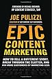 Epic Content Marketing: How to Tell a Different Story, Break through the Clutter, and Win More Customers by Marketing Less