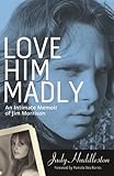 Love Him Madly: An Intimate Memoir of Jim Morrison