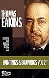 Thomas Eakins - Paintings & Drawings Vol 2 (Zedign Art Series Book 28) by Thomas Eakins