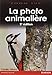 PHOTO ANIMALIERE 2ÈME EDITION (ZOOM SUR) (French Edition) by 