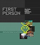 First Person: New Media as Story, Performance, and Game (MIT Press)