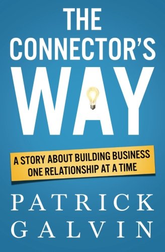 The Connector's Way: A Story About Building Business One Relationship at a Time