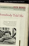 Somebody Told Me: The Newspaper Stories of Rick Bragg, Rick Bragg, 0375725520