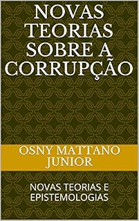 NOVAS TEORIAS SOBRE A CORRUPÇÃO: NOVAS TEORIAS E EPISTEMOLOGIAS