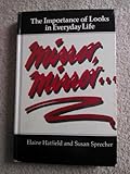 Mirror, Mirror : The Importance of Looks in Everyday Life, Hatfield, Elaine and Sprecher, Susan, 0887061230